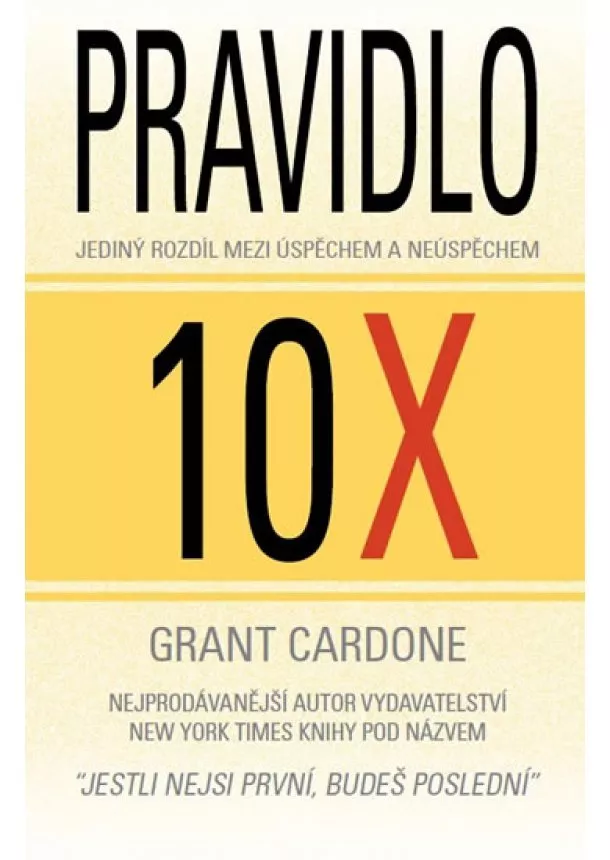 Grant Cardone - Pravidlo 10X - Jediný rozdíl mezi úspěchem a neúspěchem