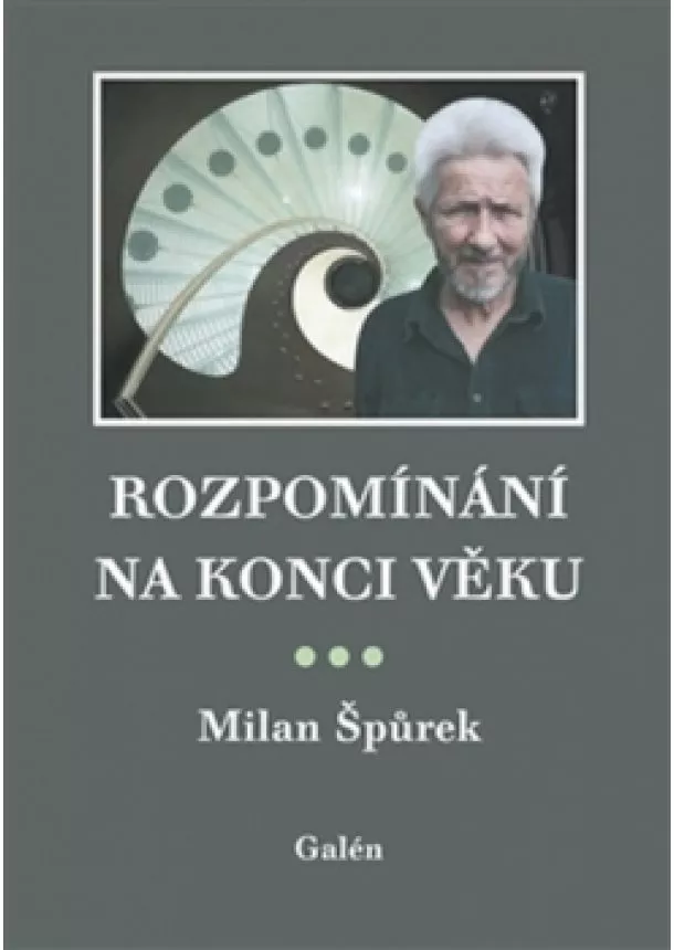 Milan Špůrek - Rozpomínání na konci věku