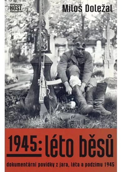 1945: Léto běsů. Dokumentární povídky z jara, léta a podzimu 1945