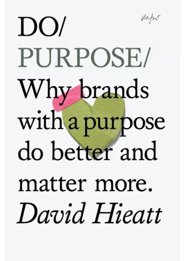 David Hieatt - Do Purpose : Why Brands with A Purpose Do Better and Matter More