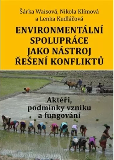 Environmentální spolupráce jako nástroj řešení konfliktů - Aktéři, podmínky vzniku a fungování