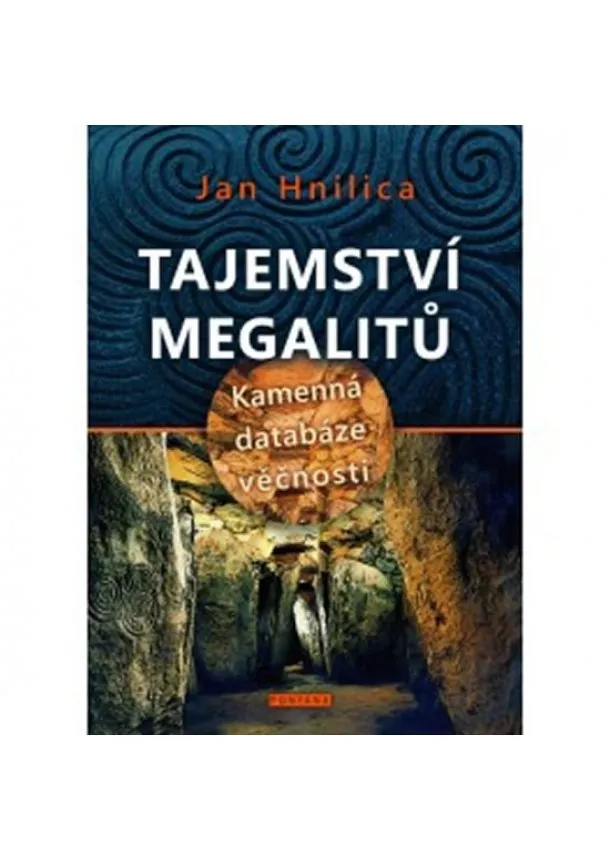 Jan Hnilica   - Tajemství megalitů - Kamenná databáze věčnosti