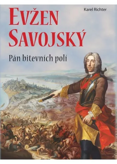 Evžen Savojský - Pán bitevních polí