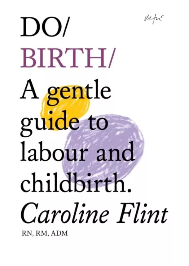 Caroline Flint - Do Birth : A Gentle Guide to Labour and Childbirth.