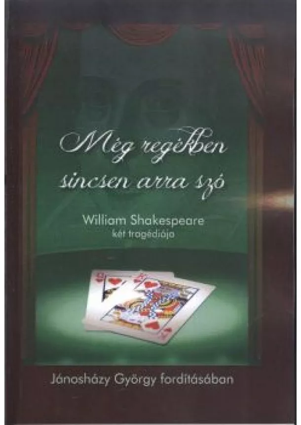 SHAKESPEARE - MÉG REGÉKBEN SINCSEN ARRA JÓ