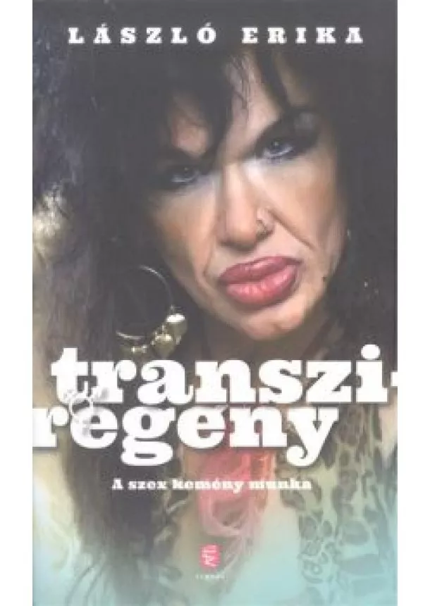 László Erika - Transziregény /A szex kemény munka