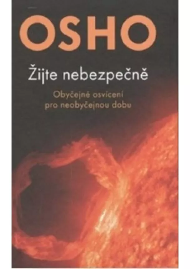 Osho - Žijte nebezpečně - Obyčejné osvícení pro neobyčejnou dobu