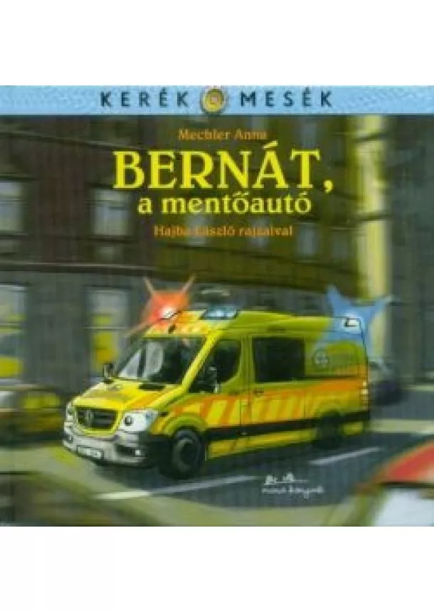 Mechler Anna - Bernát, a mentőautó - Kerék mesék