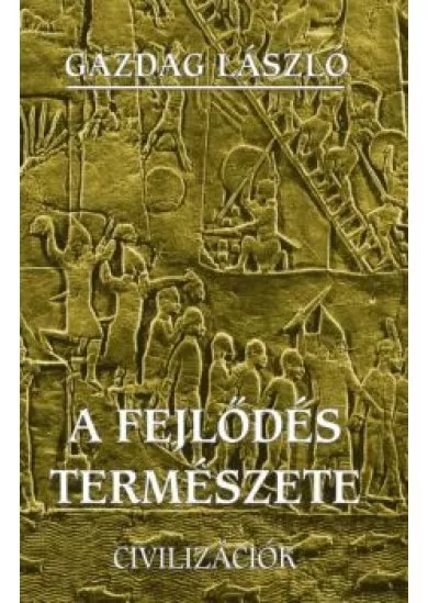 A FEJLŐDÉS TERMÉSZETE - CIVILIZÁCIÓK