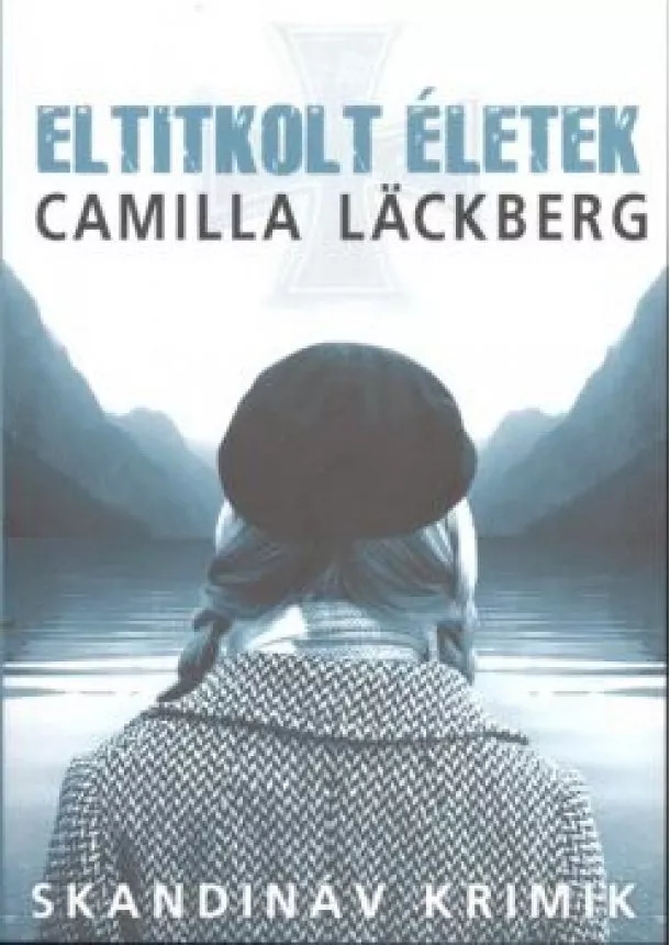 Camilla Lackberg - Eltitkolt életek /Skandináv krimik