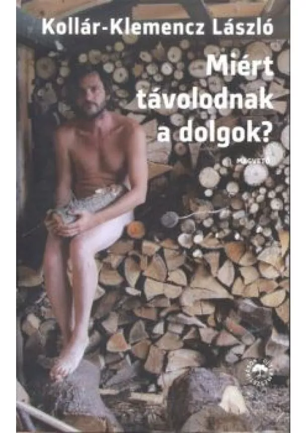 KOLLÁR-KLEMENCZ LÁSZLÓ - MIÉRT TÁVOLODNAK A DOLGOK?