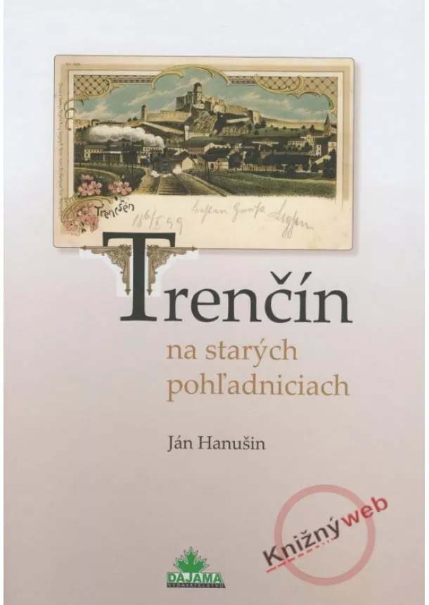 Ján Hanušin - Trenčín na starých pohľadniciach