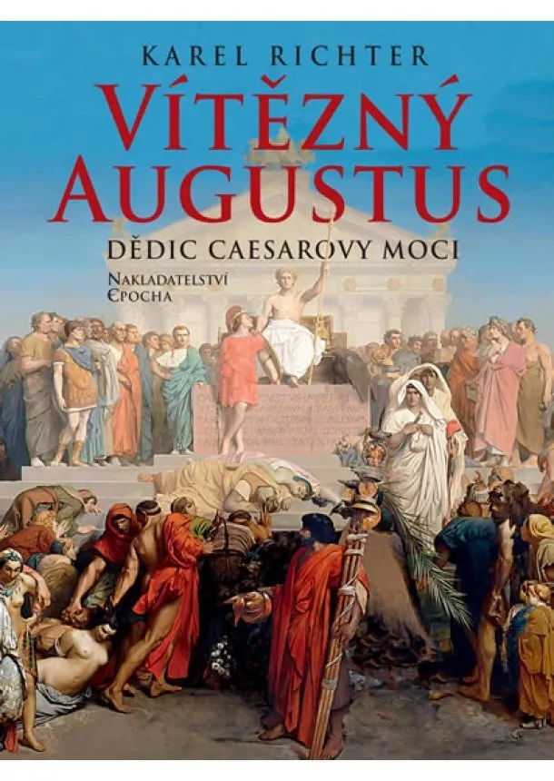 Karel Richter - Vítězný Augustus - Dědic Caesarovy moci