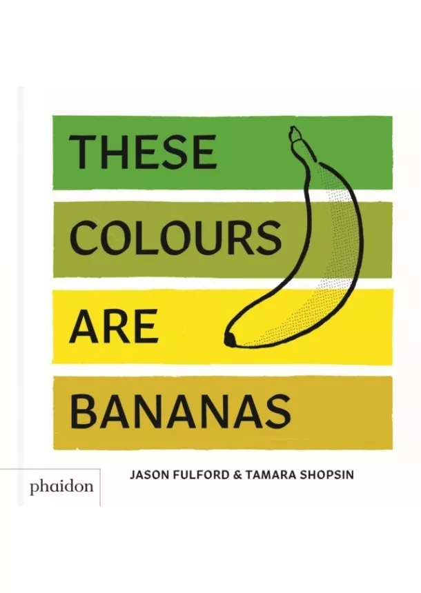 Tamara Shopsin Jason Fulford - These Colours Are Bananas