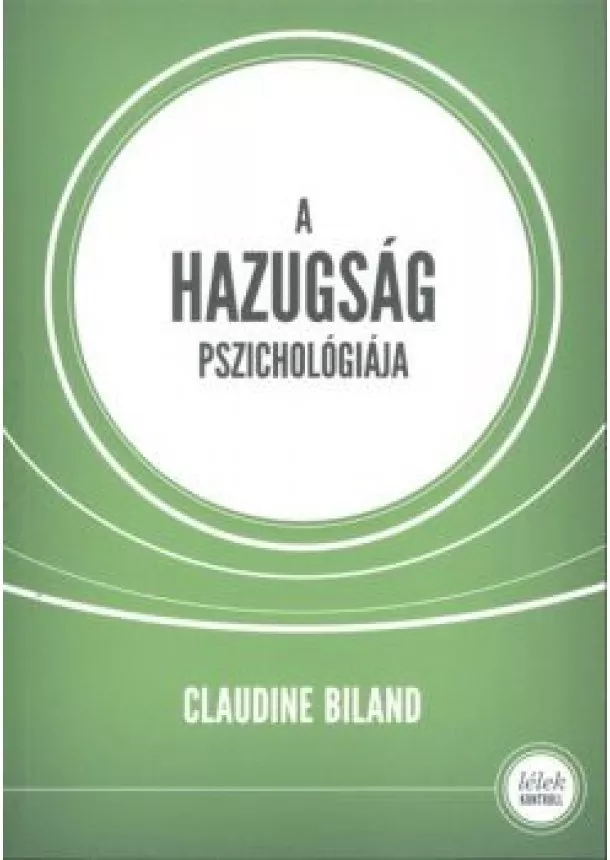 Claudine Biland - A hazugság pszichológiája /Lélek kontroll