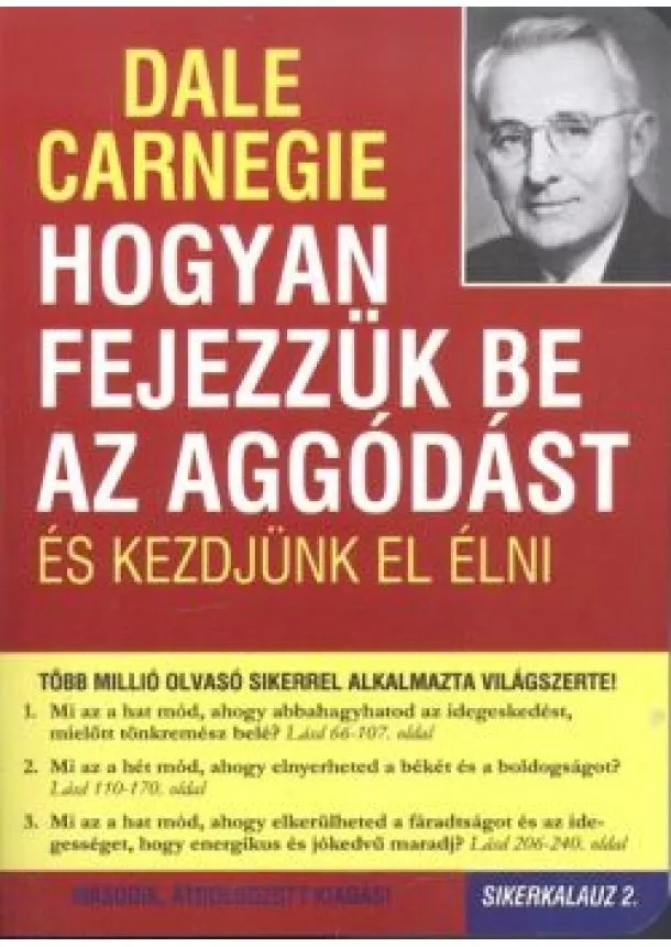 Dale Carnegie - HOGYAN FEJEZZÜK BE AZ AGGÓDÁST ÉS KEZDJÜNK EL ÉLNI /SIKERKALAUZ 2.