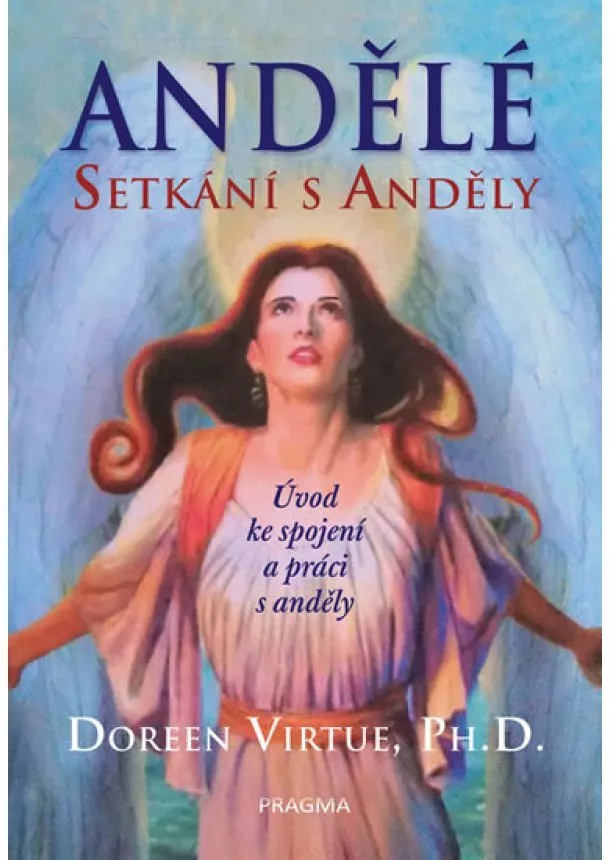 Doreen Virtue, Ph. D. - Andělé: Setkání s anděly