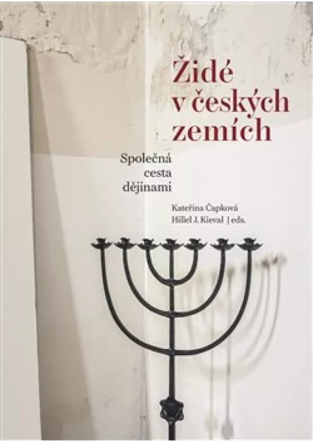 Kateřina Čapková , Hillel J. Kieval  - Židé v českých zemích - Společná cesta dějinami