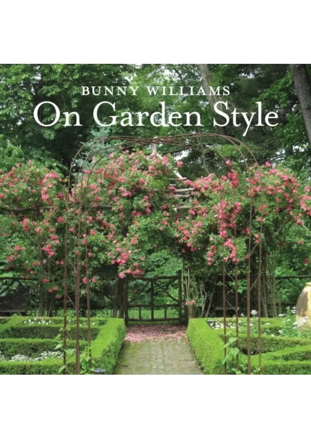 Bunny Williams - Bunny Williams On Garden Style