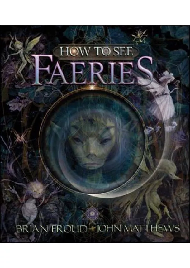 John Matthews, Brian Froud - How to See Faeries