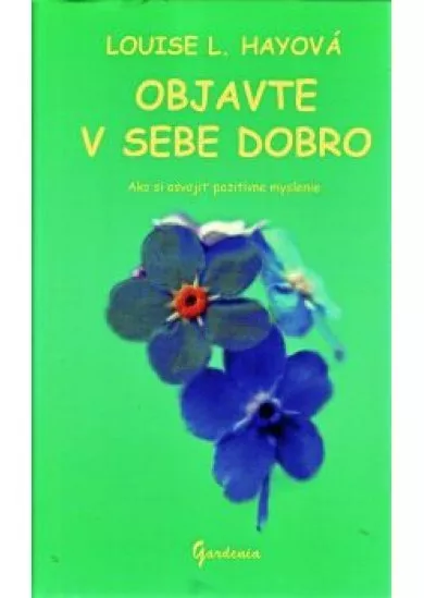 Objavte v sebe dobro - Ako si osvojiť pozitívne myslenie