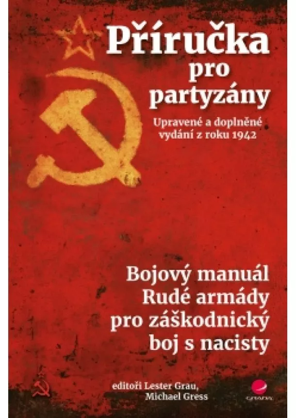 Lester Grau, Michael Gress - Příručka pro partyzány - Bojový manuál Rudé armády pro záškodnický boj s nacisty