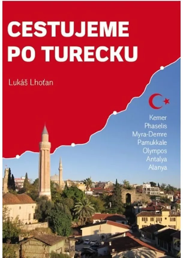 Lukáš Lhoťan - Cestujeme po Turecku - Kemer, Phaselis, Myra-Demre, Pamukkale, Olympos, Antalya, Alanya