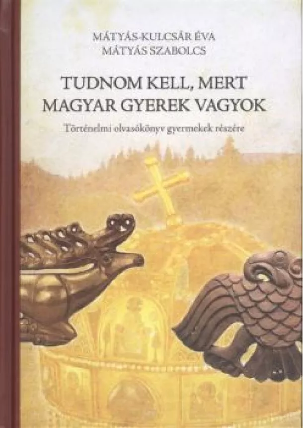 MÁTYÁS-KULCSÁR ÉVA - MÁTYÁS SZABOLCS - TUDNOM KELL, MERT MAGYAR GYEREK VAGYOK