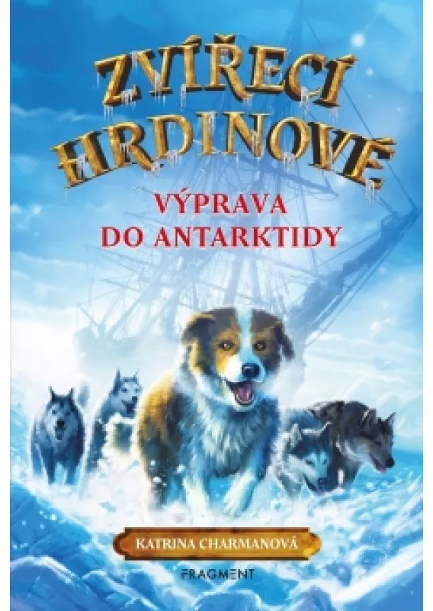 Katrina Charmanová - Zvířecí hrdinové – Výprava do Antarktidy 