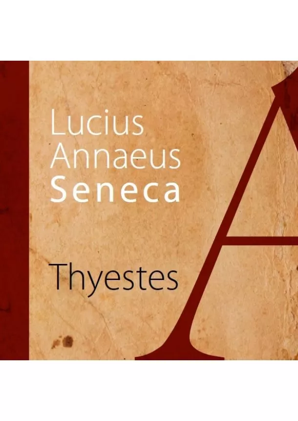 Lucius Annaeus SENECA  - Thyestes