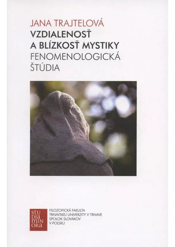 Jana Trajtelová - Vzdialenosť a blízkosť mystiky - Fenomenologická štúdia