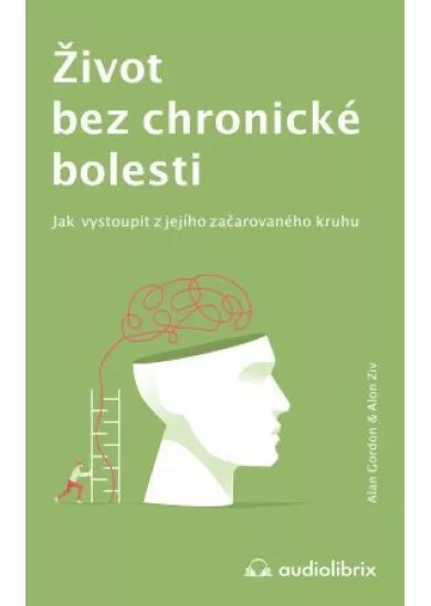 Život bez chronické bolesti - Jak vystoupit z jejího začarovaného kruhu