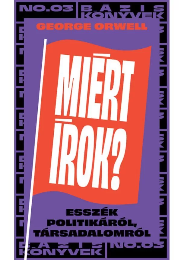 George Orwell - Miért írok? - Bázis könyvek