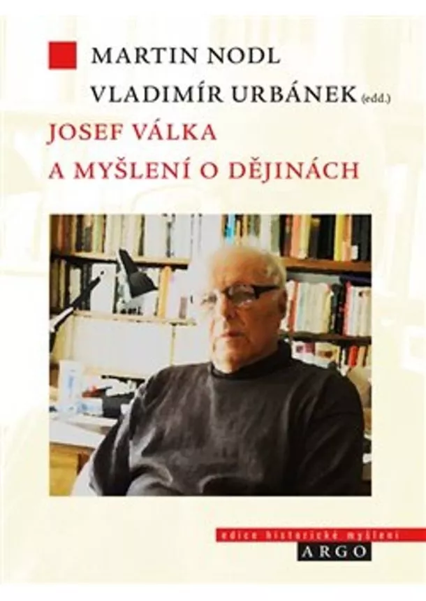 Martin Nodl (ed.) , Vladimír Urbánek (ed.) - Josef Válka a myšlení o dějinách