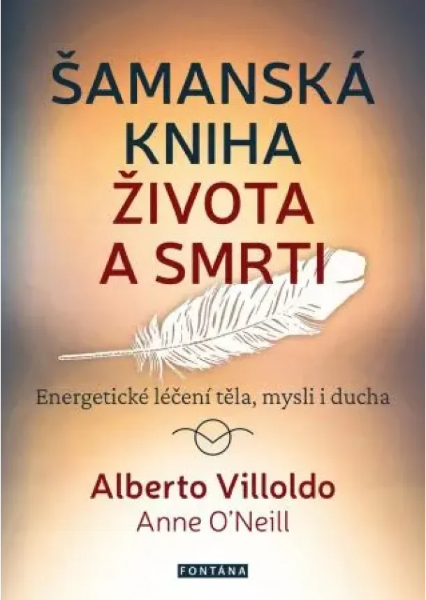 Alberto Villoldo  - Šamanská kniha života a smrti - Energetické léčení těla, mysli i ducha