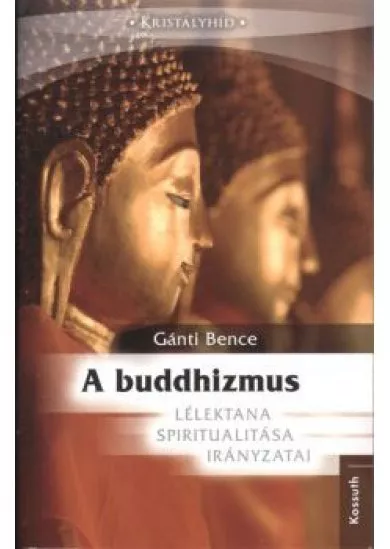 A buddhizmus lélektana, spiritualitása, irányzatai /Kristályhíd