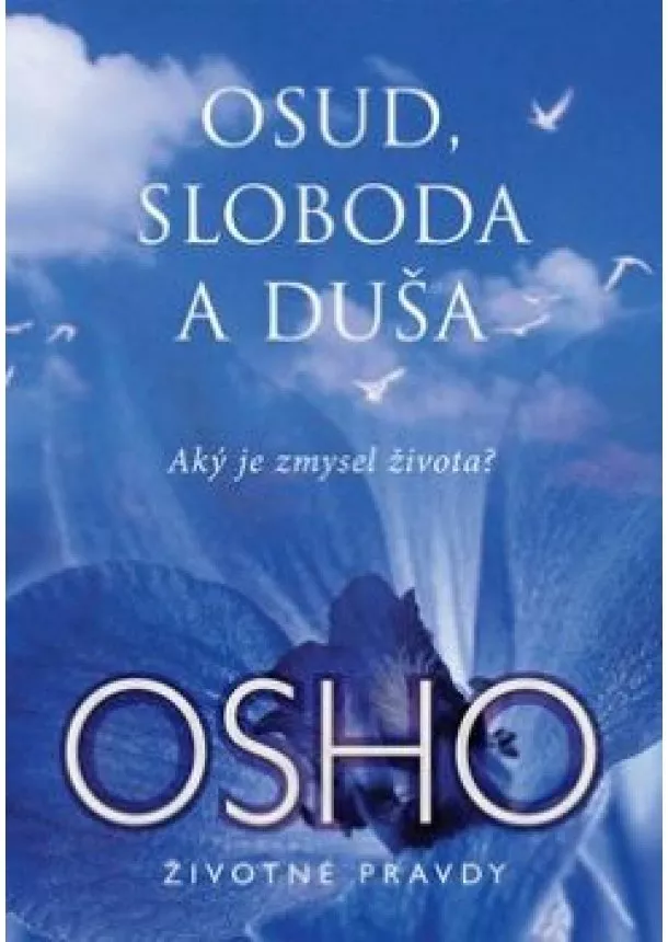 OSHO - Osud, sloboda a duša  - Aký je zmysel života?