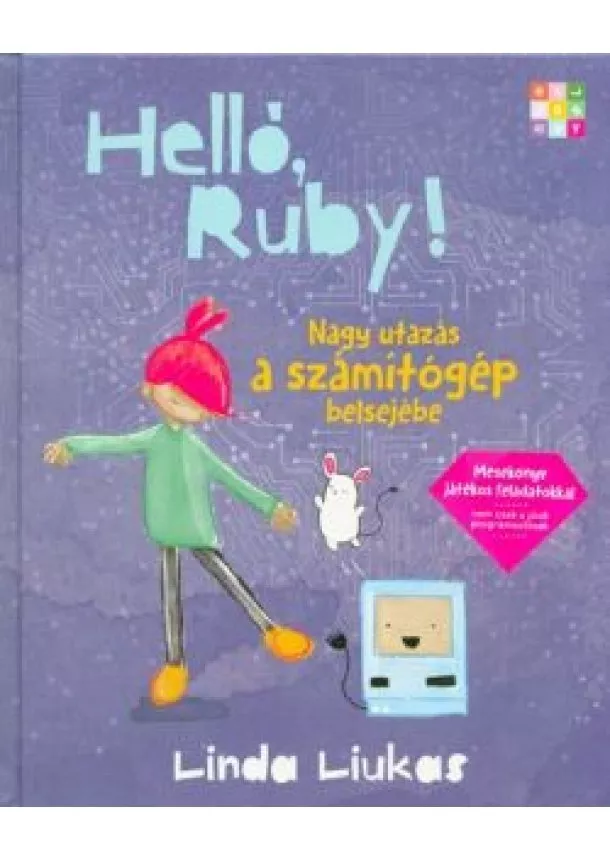 Linda Liukas - Helló, Ruby! - Nagy utazás a számítógép belsejébe