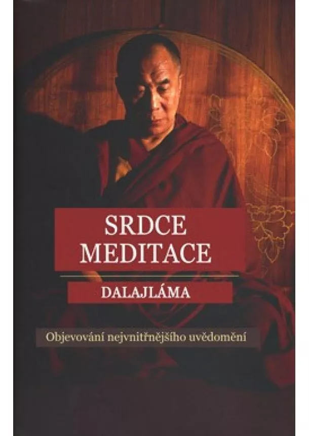 Dalajlama - Srdce meditace - Objevování nejvnitřnějšího uvědomění