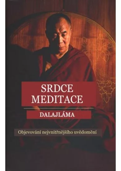 Srdce meditace - Objevování nejvnitřnějšího uvědomění