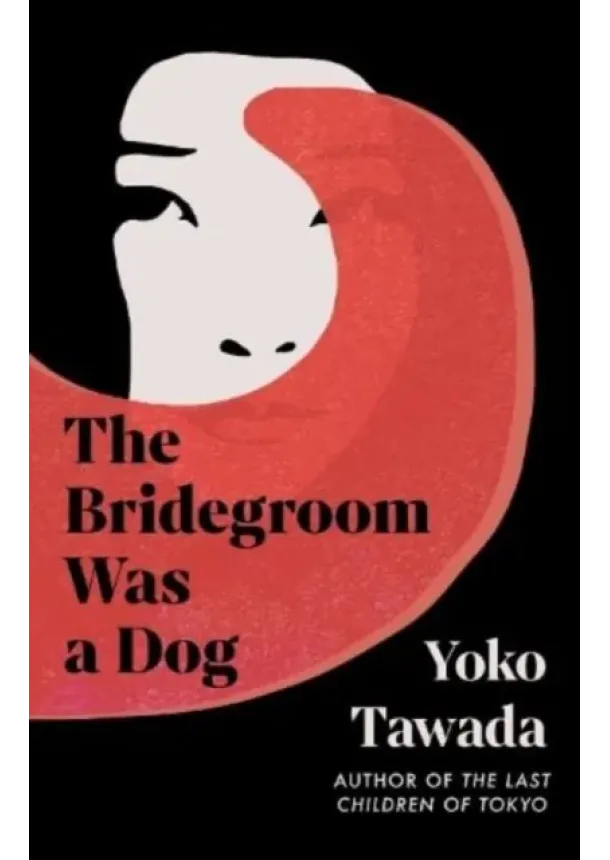 Yoko Tawada - The Bridegroom Was a Dog