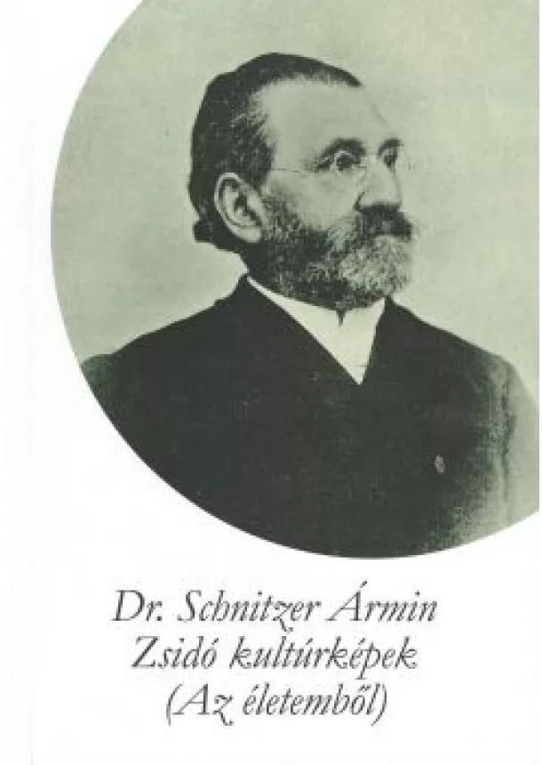 Dr. Schnitzer Ármin - Zsidó kultúrképek (Az életemből)