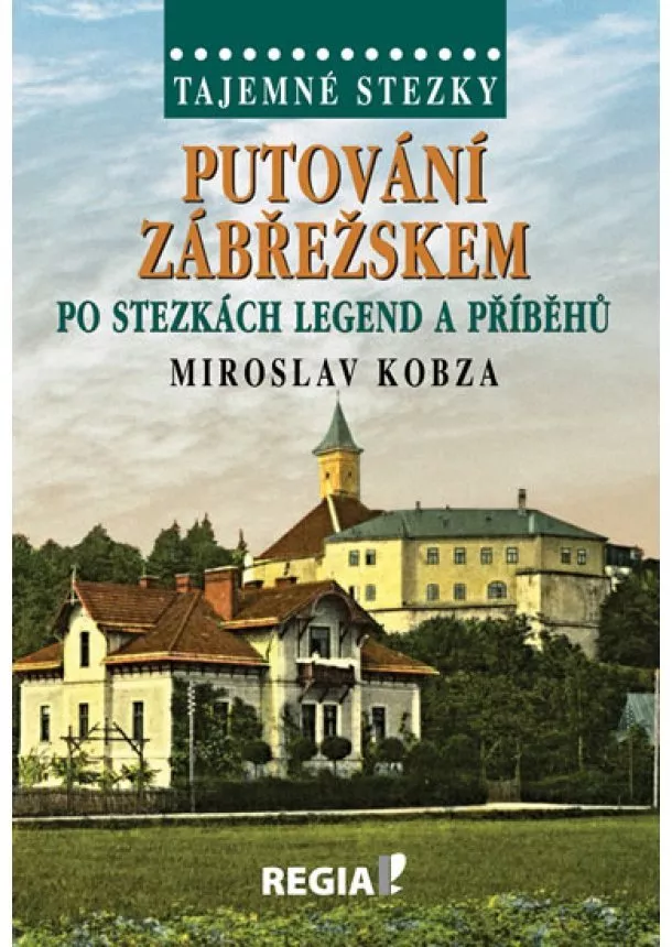 Miroslav Kobza - Tajemné stezky - Putování Zábřežskem po stezkách legend a příběhů