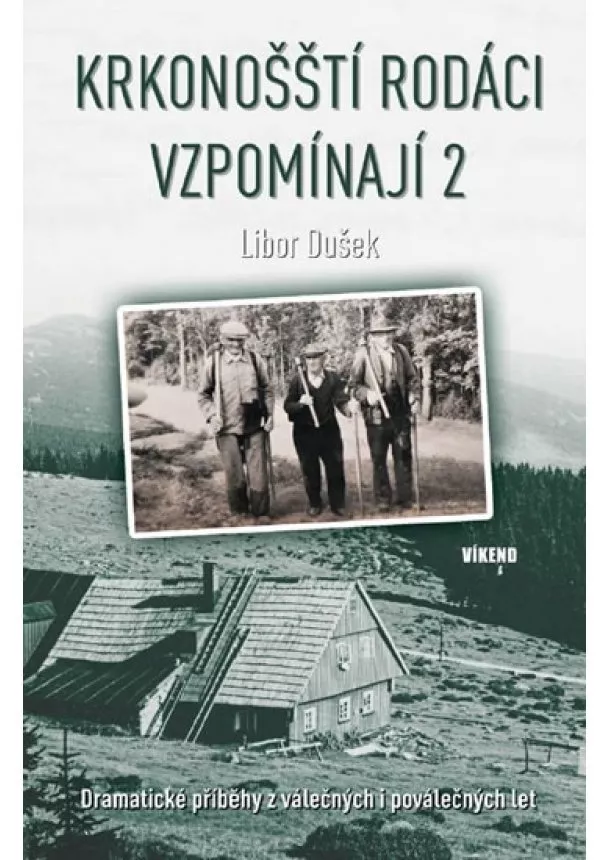 Libor Dušek - Krkonošští rodáci vzpomínají 2 - Dramatické příběhy z válečných i poválečných let - Krkonošští rodáci vzpomínají (2.díl)