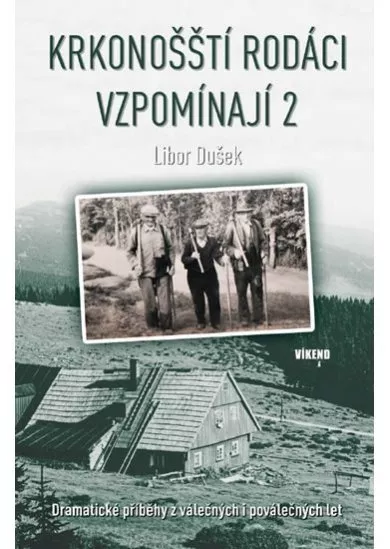 Krkonošští rodáci vzpomínají 2 - Dramatické příběhy z válečných i poválečných let - Krkonošští rodáci vzpomínají (2.díl)