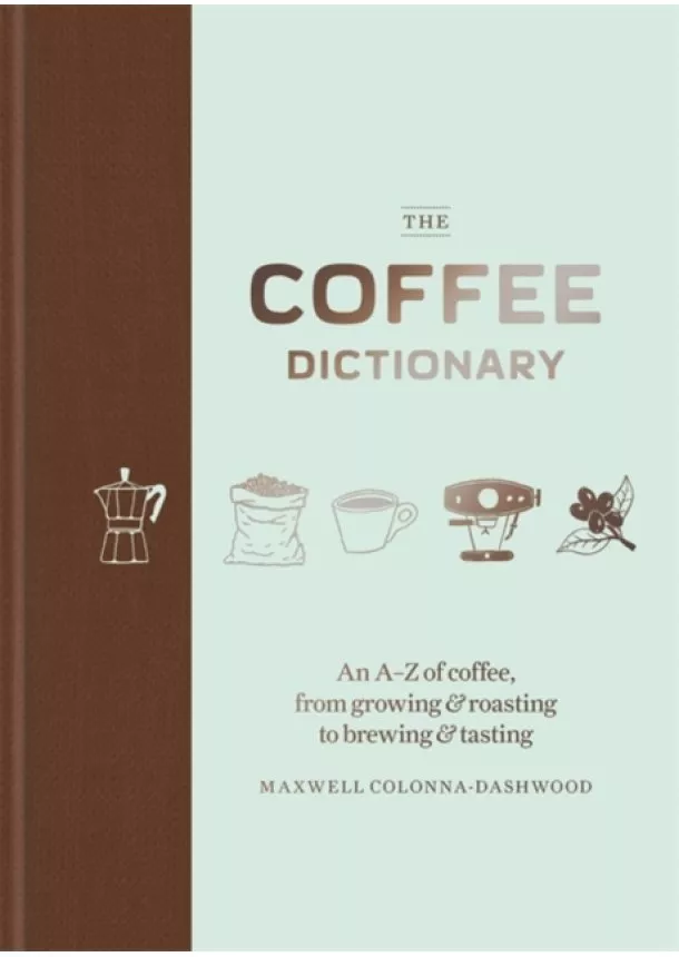 Maxwell Colonna-Dashwood - The Coffee Dictionary