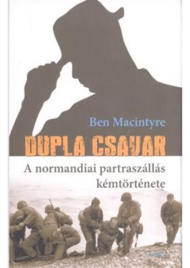 Ben Macintyre - Dupla csavar /A normandiai partraszállás kémtörténete