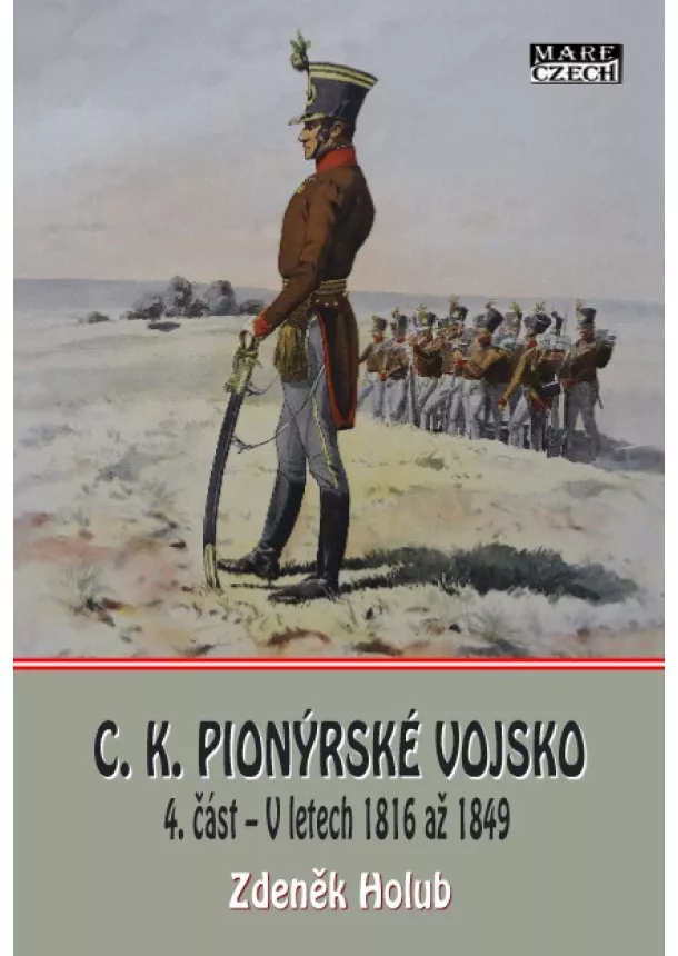 Zdeněk Holub - C.K. Pionýrské vojsko - 4. část  V letech 1816 až 1849