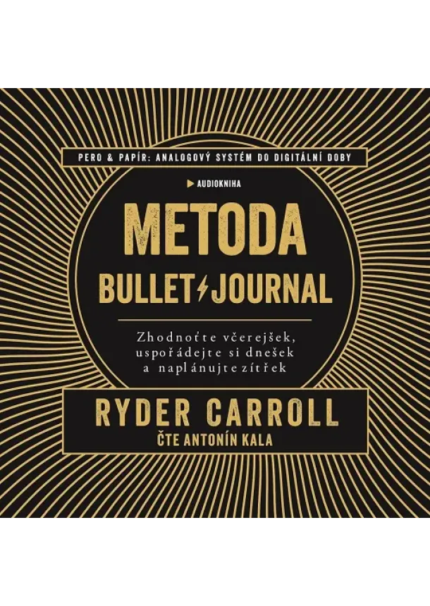 Ryder Carroll, Antonín Kala - Metoda Bullet Journal (Audiokniha CD-MP3) - Zhodnoťte včerejšek, uspořádejte si dnešek a naplánujte zítřek