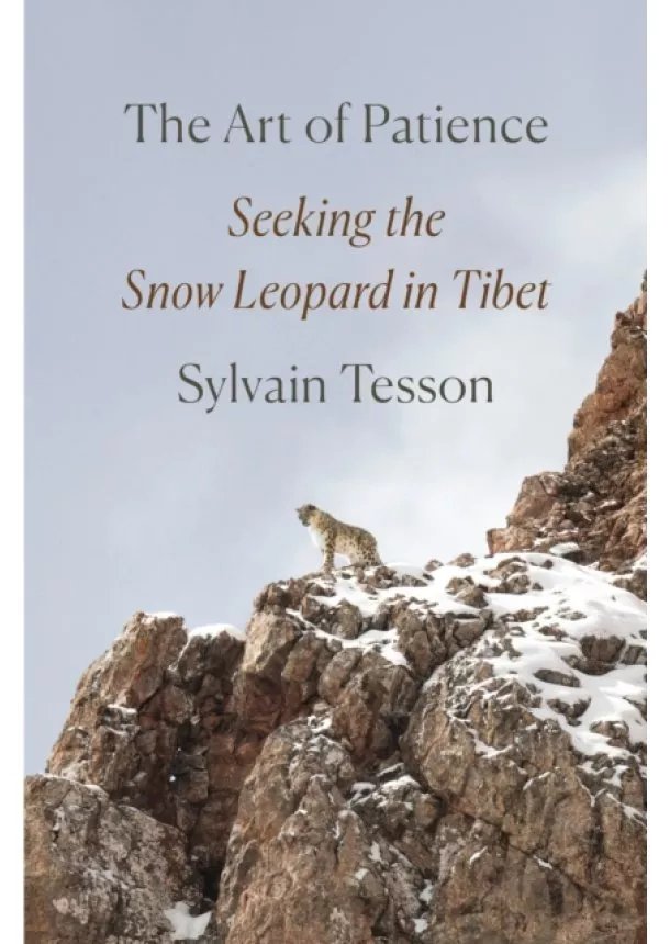 Sylvain Tesson - The Art of Patience : Seeking the Snow Leopard in Tibet